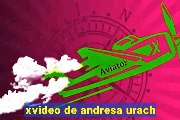 xvideo de andresa urach